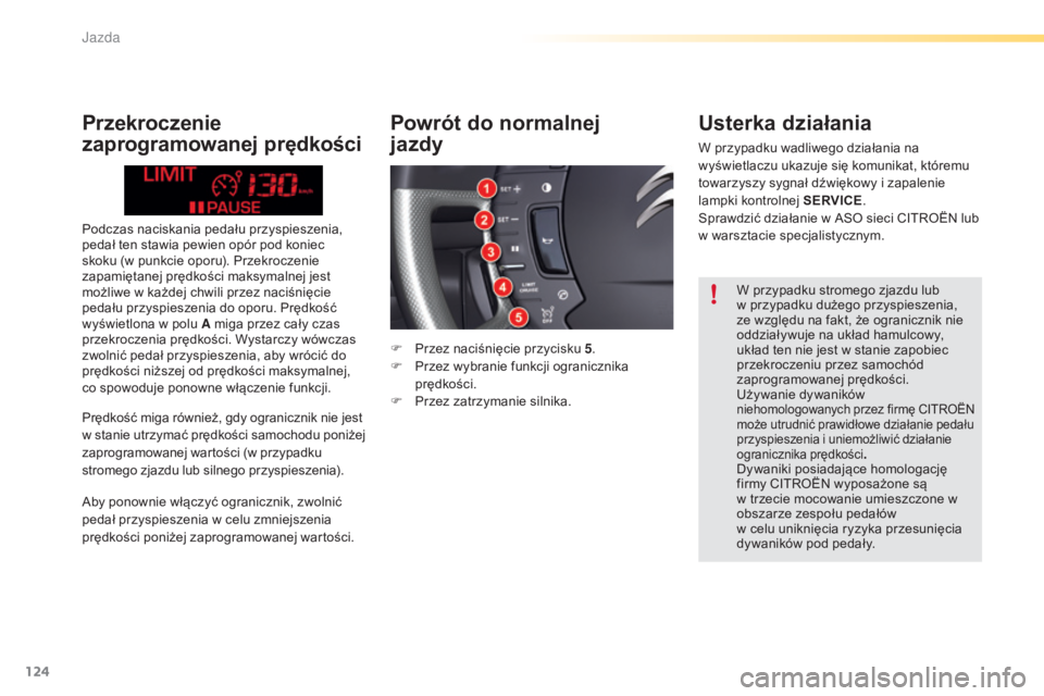 CITROEN C5 2016 Instrukcja obsługi (in Polish) 124
c5_pl_chap04_conduite_ed01-2015
Podczas naciskania pedału przyspieszenia,
pedał ten stawia pewien opór pod koniec
skoku (w punkcie oporu). Przekroczenie
zapamiętanej prędkości maksymalnej CITROEN C5 2016 Instrukcja obsługi (in Polish) 124
c5_pl_chap04_conduite_ed01-2015
Podczas naciskania pedału przyspieszenia,
pedał ten stawia pewien opór pod koniec
skoku (w punkcie oporu). Przekroczenie
zapamiętanej prędkości maksymalnej
