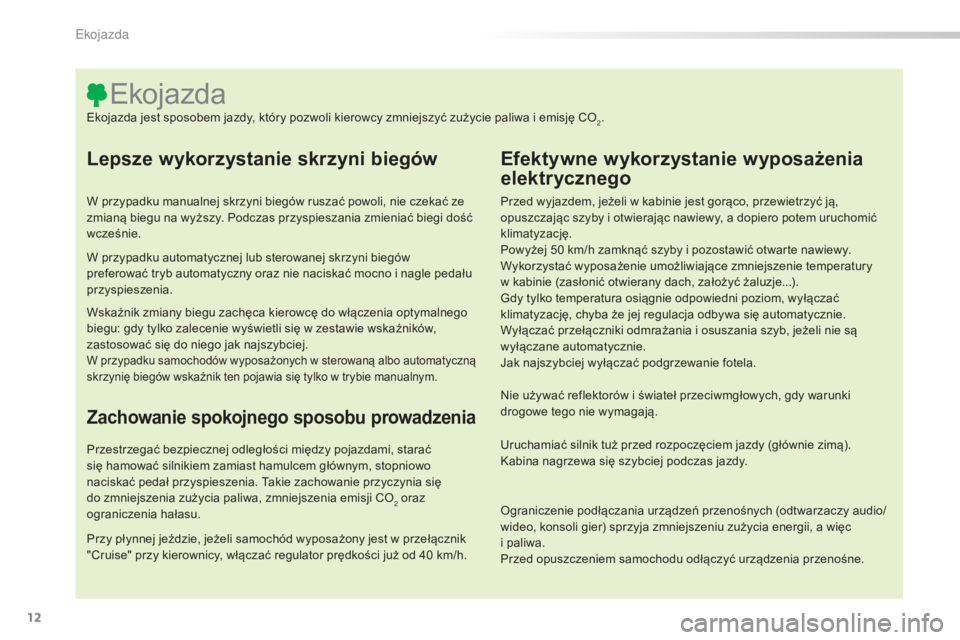CITROEN C5 2016 Instrukcja obsługi (in Polish) 12
c5_pl_chap00c_eco-conduite_ed01-2015
Lepsze wykorzystanie skrzyni biegów
W przypadku manualnej skrzyni biegów ruszać powoli, nie czekać ze
zmianą biegu na wyższy. Podczas przyspieszania zmie CITROEN C5 2016 Instrukcja obsługi (in Polish) 12
c5_pl_chap00c_eco-conduite_ed01-2015
Lepsze wykorzystanie skrzyni biegów
W przypadku manualnej skrzyni biegów ruszać powoli, nie czekać ze
zmianą biegu na wyższy. Podczas przyspieszania zmie