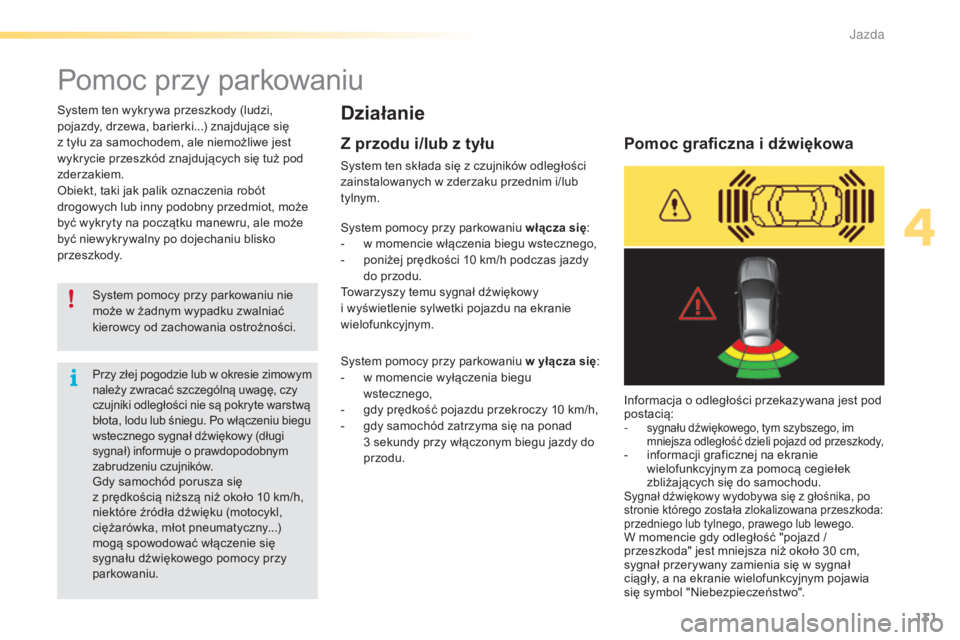 CITROEN C5 2016 Instrukcja obsługi (in Polish) 131
c5_pl_chap04_conduite_ed01-2015
Pomoc przy parkowaniu
Działanie
system pomocy przy parkowaniu nie
może w żadnym wypadku zwalniać
kierowcy od zachowania ostrożności.
sy
stem ten wykrywa pr CITROEN C5 2016 Instrukcja obsługi (in Polish) 131
c5_pl_chap04_conduite_ed01-2015
Pomoc przy parkowaniu
Działanie
system pomocy przy parkowaniu nie
może w żadnym wypadku zwalniać
kierowcy od zachowania ostrożności.
sy
stem ten wykrywa pr