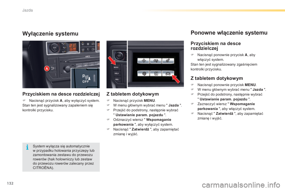 CITROEN C5 2016 Instrukcja obsługi (in Polish) 132
c5_pl_chap04_conduite_ed01-2015
Ponowne włączenie systemuWyłączenie systemu
system wyłącza się automatycznie
w przypadku holowania przyczepy lub
zamontowania zestawu do przewozu
roweró CITROEN C5 2016 Instrukcja obsługi (in Polish) 132
c5_pl_chap04_conduite_ed01-2015
Ponowne włączenie systemuWyłączenie systemu
system wyłącza się automatycznie
w przypadku holowania przyczepy lub
zamontowania zestawu do przewozu
roweró