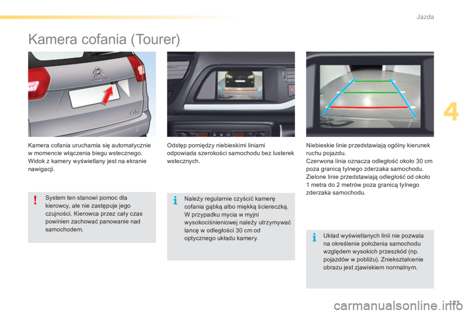CITROEN C5 2016 Instrukcja obsługi (in Polish) 133
c5_pl_chap04_conduite_ed01-2015
kamera cofania (tourer)
kamera cofania uruchamia się automatycznie
w momencie włączenia biegu wstecznego.
Widok z kamery wyświetlany jest na ekranie
nawigacji CITROEN C5 2016 Instrukcja obsługi (in Polish) 133
c5_pl_chap04_conduite_ed01-2015
kamera cofania (tourer)
kamera cofania uruchamia się automatycznie
w momencie włączenia biegu wstecznego.
Widok z kamery wyświetlany jest na ekranie
nawigacji