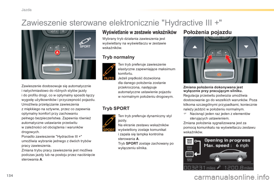 CITROEN C5 2016 Instrukcja obsługi (in Polish) 134
c5_pl_chap04_conduite_ed01-2015
Zawieszenie sterowane elektronicznie "Hydractive III +"
Zawieszenie dostosowuje się automatycznie
i natychmiastowo do różnych stylów jazdy
i do prof CITROEN C5 2016 Instrukcja obsługi (in Polish) 134
c5_pl_chap04_conduite_ed01-2015
Zawieszenie sterowane elektronicznie "Hydractive III +"
Zawieszenie dostosowuje się automatycznie
i natychmiastowo do różnych stylów jazdy
i do prof