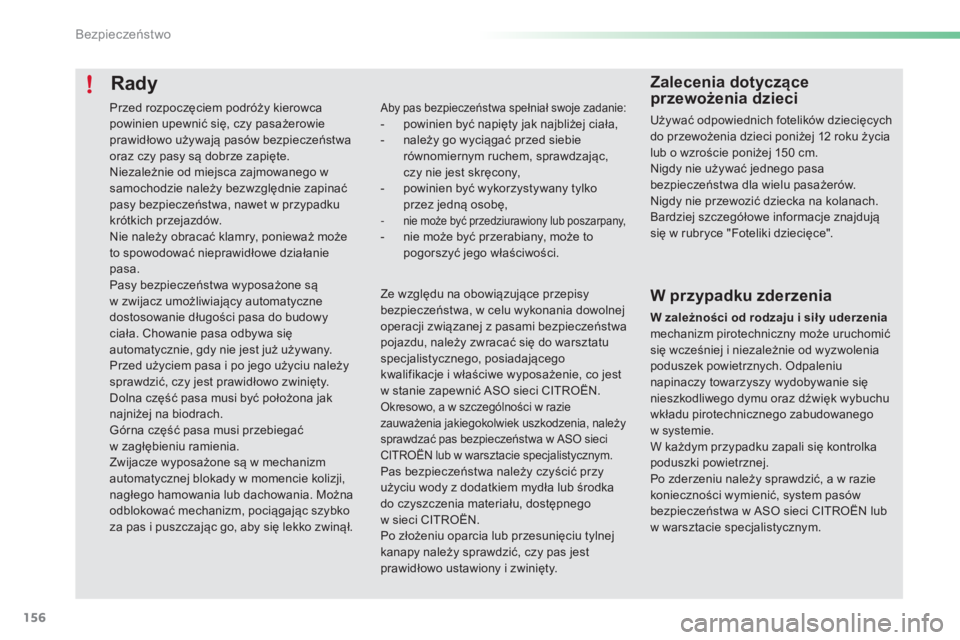 CITROEN C5 2016 Instrukcja obsługi (in Polish) 156
c5_pl_chap06_securite_ed01-2015
Rady
aby pas bezpieczeństwa spełniał swoje zadanie:- powinien być napięty jak najbliżej ciała,
- n ależy go wyciągać przed siebie
równomiernym ruchem, s CITROEN C5 2016 Instrukcja obsługi (in Polish) 156
c5_pl_chap06_securite_ed01-2015
Rady
aby pas bezpieczeństwa spełniał swoje zadanie:- powinien być napięty jak najbliżej ciała,
- n ależy go wyciągać przed siebie
równomiernym ruchem, s