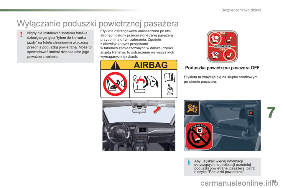 CITROEN C5 2016 Instrukcja obsługi (in Polish) 165
c5_pl_chap07_securite-enfant_ed01-2015
Poduszka powietrzna pasażera OFF
Etykieta ostrzegawcza umieszczona po obu
stronach osłony przeciwsłonecznej pasażera
przypomina o tym zaleceniu. Zgodni CITROEN C5 2016 Instrukcja obsługi (in Polish) 165
c5_pl_chap07_securite-enfant_ed01-2015
Poduszka powietrzna pasażera OFF
Etykieta ostrzegawcza umieszczona po obu
stronach osłony przeciwsłonecznej pasażera
przypomina o tym zaleceniu. Zgodni