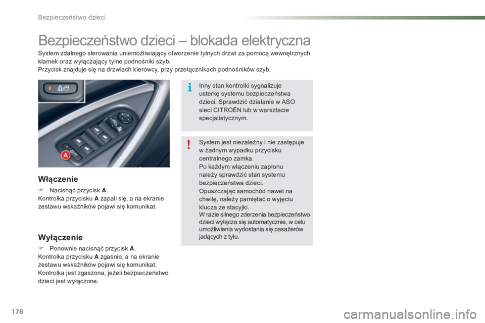 CITROEN C5 2016 Instrukcja obsługi (in Polish) 176
c5_pl_chap07_securite-enfant_ed01-2015
bezpieczeństwo dzieci – blokada elektryczna
Włączenie
F nacisnąć przycisk A.ko
ntrolka przycisku A zapali się, a na ekranie
zestawu wskaźników po CITROEN C5 2016 Instrukcja obsługi (in Polish) 176
c5_pl_chap07_securite-enfant_ed01-2015
bezpieczeństwo dzieci – blokada elektryczna
Włączenie
F nacisnąć przycisk A.ko
ntrolka przycisku A zapali się, a na ekranie
zestawu wskaźników po