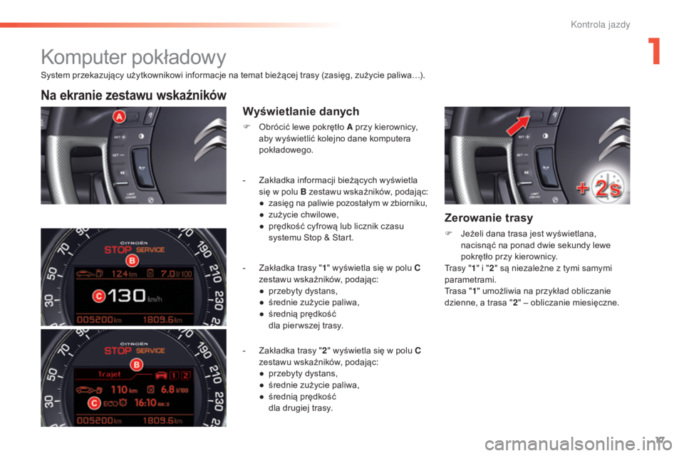 CITROEN C5 2016 Instrukcja obsługi (in Polish) 17
c5_pl_chap01_controle-de-marche_ed01-2015
system przekazujący użytkownikowi informacje na temat bieżącej trasy (zasięg, zużycie paliwa…).
Na ekranie zestawu wskaźników
Wyświetlanie danyc CITROEN C5 2016 Instrukcja obsługi (in Polish) 17
c5_pl_chap01_controle-de-marche_ed01-2015
system przekazujący użytkownikowi informacje na temat bieżącej trasy (zasięg, zużycie paliwa…).
Na ekranie zestawu wskaźników
Wyświetlanie danyc