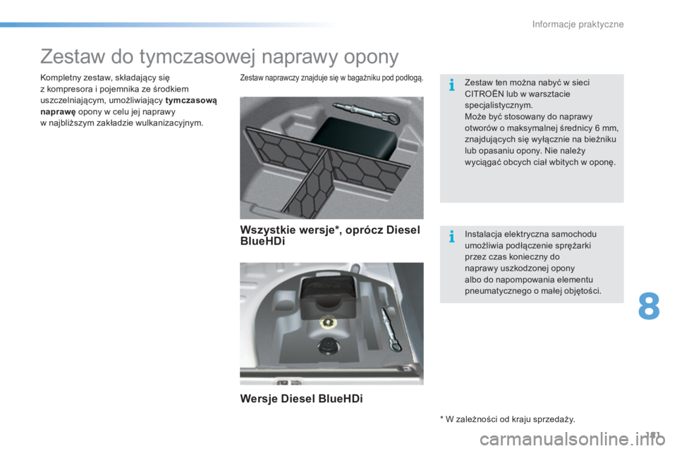 CITROEN C5 2016 Instrukcja obsługi (in Polish) 181
c5_pl_chap08_information_ed01-2015
Zestaw do tymczasowej naprawy opony
Zestaw naprawczy znajduje się w bagażniku pod podłogą.kompletny zestaw, składający się
z kompresora i pojemnika ze CITROEN C5 2016 Instrukcja obsługi (in Polish) 181
c5_pl_chap08_information_ed01-2015
Zestaw do tymczasowej naprawy opony
Zestaw naprawczy znajduje się w bagażniku pod podłogą.kompletny zestaw, składający się
z kompresora i pojemnika ze