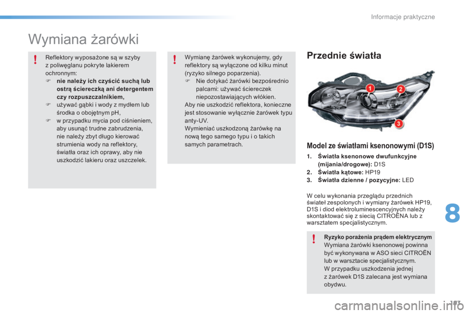 CITROEN C5 2016 Instrukcja obsługi (in Polish) 193
c5_pl_chap08_information_ed01-2015
Wymiana żarówki
Przednie światła
Model ze światłami ksenonowymi (D1S)
1. Światła ksenonowe dwufunkcyjne (mijania/drogowe): D1S
2.
Ś
wiatła kątowe: CITROEN C5 2016 Instrukcja obsługi (in Polish) 193
c5_pl_chap08_information_ed01-2015
Wymiana żarówki
Przednie światła
Model ze światłami ksenonowymi (D1S)
1. Światła ksenonowe dwufunkcyjne (mijania/drogowe): D1S
2.
Ś
wiatła kątowe:
