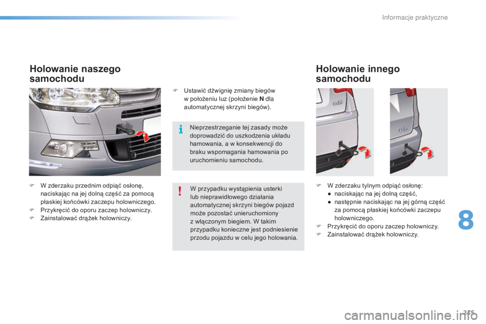 CITROEN C5 2016 Instrukcja obsługi (in Polish) 215
c5_pl_chap08_information_ed01-2015
F W zderzaku przednim odpiąć osłonę, naciskając na jej dolną część za pomocą
płaskiej końcówki zaczepu holowniczego.
F
P
rzykręcić do oporu za CITROEN C5 2016 Instrukcja obsługi (in Polish) 215
c5_pl_chap08_information_ed01-2015
F W zderzaku przednim odpiąć osłonę, naciskając na jej dolną część za pomocą
płaskiej końcówki zaczepu holowniczego.
F
P
rzykręcić do oporu za