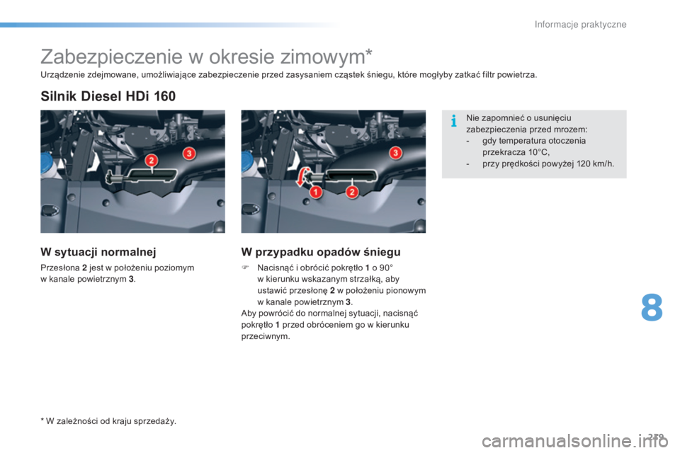 CITROEN C5 2016 Instrukcja obsługi (in Polish) 219
c5_pl_chap08_information_ed01-2015
Zabezpieczenie w okresie zimowym*
Silnik Diesel HDi 160
W sytuacji normalnej
Przesłona 2 jest w położeniu poziomym
w k anale powietrznym 3 .
W przypadku opa CITROEN C5 2016 Instrukcja obsługi (in Polish) 219
c5_pl_chap08_information_ed01-2015
Zabezpieczenie w okresie zimowym*
Silnik Diesel HDi 160
W sytuacji normalnej
Przesłona 2 jest w położeniu poziomym
w k anale powietrznym 3 .
W przypadku opa