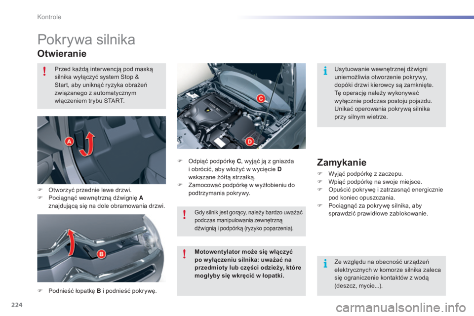 CITROEN C5 2016 Instrukcja obsługi (in Polish) 224
c5_pl_chap09_verification_ed01-2015
Pokrywa silnika
Otwieranie
F Podnieść łopatkę B i podnieść pokrywę.F o
d
piąć podpórkę C
, wyjąć ją z gniazda
i obrócić, aby włożyć w wyc CITROEN C5 2016 Instrukcja obsługi (in Polish) 224
c5_pl_chap09_verification_ed01-2015
Pokrywa silnika
Otwieranie
F Podnieść łopatkę B i podnieść pokrywę.F o
d
piąć podpórkę C
, wyjąć ją z gniazda
i obrócić, aby włożyć w wyc