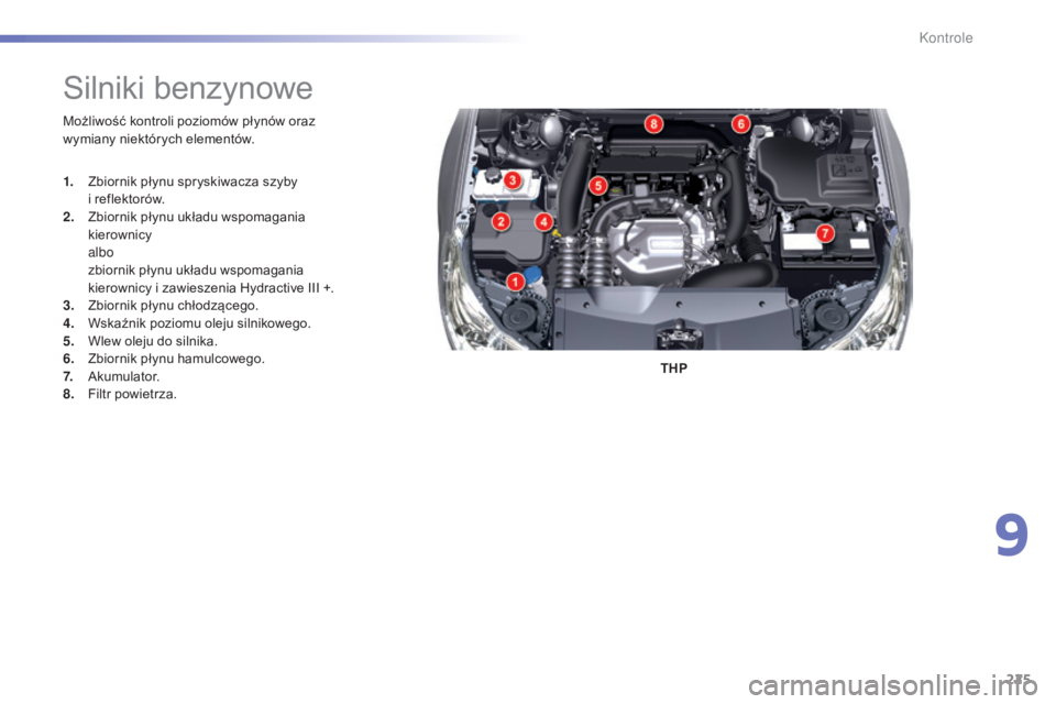 CITROEN C5 2016 Instrukcja obsługi (in Polish) 225
c5_pl_chap09_verification_ed01-2015
Możliwość kontroli poziomów płynów oraz
wymiany niektórych elementów.THP
silniki benzynowe
1. Zbiornik płynu spryskiwacza szyby i reflektorów.
2.
Z CITROEN C5 2016 Instrukcja obsługi (in Polish) 225
c5_pl_chap09_verification_ed01-2015
Możliwość kontroli poziomów płynów oraz
wymiany niektórych elementów.THP
silniki benzynowe
1. Zbiornik płynu spryskiwacza szyby i reflektorów.
2.
Z