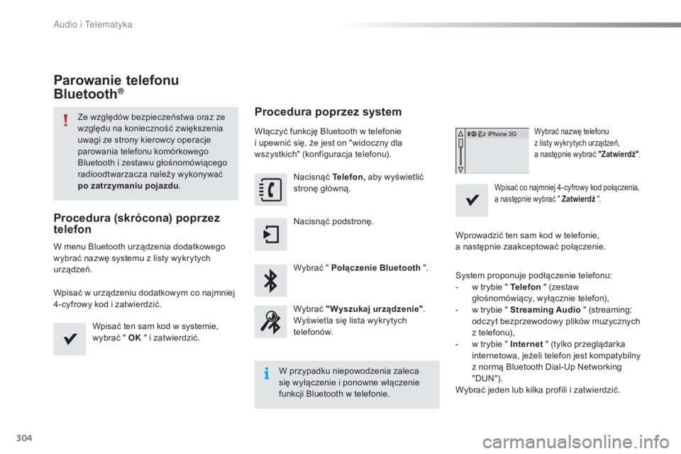 CITROEN C5 2016 Instrukcja obsługi (in Polish) 304
c5_pl_chap11b_sMEgplus_ed01-2015
Parowanie telefonu
Bluetooth®
Ze względów bezpieczeństwa oraz ze
względu na konieczność zwiększenia
uwagi ze strony kierowcy operacje
parowania telefon CITROEN C5 2016 Instrukcja obsługi (in Polish) 304
c5_pl_chap11b_sMEgplus_ed01-2015
Parowanie telefonu
Bluetooth®
Ze względów bezpieczeństwa oraz ze
względu na konieczność zwiększenia
uwagi ze strony kierowcy operacje
parowania telefon