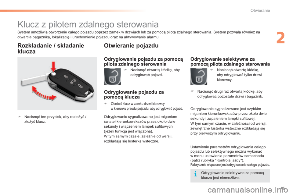 CITROEN C5 2016  Instrukcja obsługi (in Polish) 45
c5_pl_chap02_ouverture_ed01-2015
klucz z pilotem zdalnego sterowania
system umożliwia otworzenie całego pojazdu poprzez zamek w drzwiach lub za pomocą pilota zdalnego sterowania. sy stem pozwala