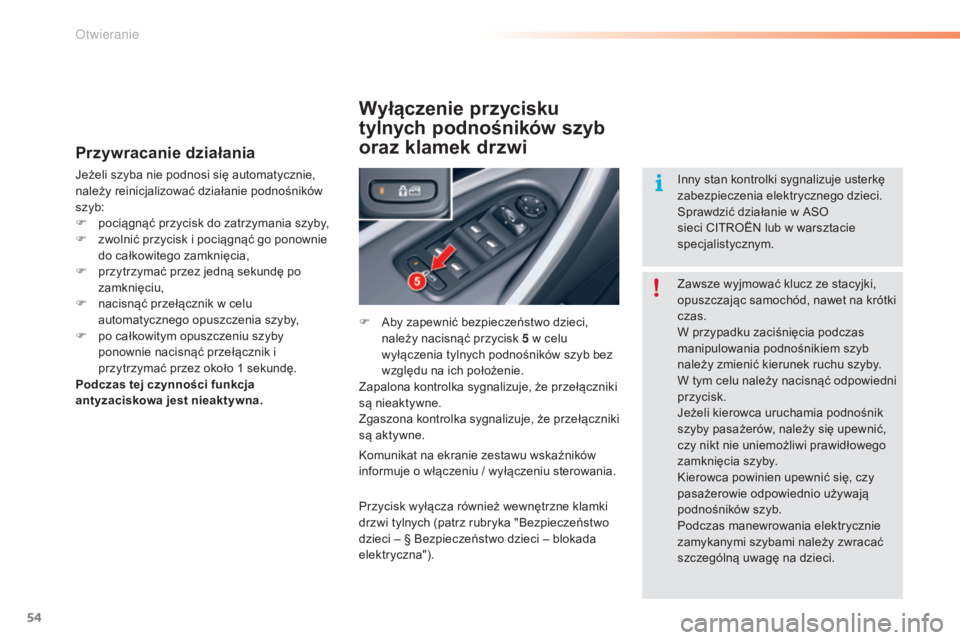 CITROEN C5 2016 Instrukcja obsługi (in Polish) 54
c5_pl_chap02_ouverture_ed01-2015
Przywracanie działania
jeżeli szyba nie podnosi się automatycznie,
należy reinicjalizować działanie podnośników
szyb:
F
p
ociągnąć przycisk do zatrzy CITROEN C5 2016 Instrukcja obsługi (in Polish) 54
c5_pl_chap02_ouverture_ed01-2015
Przywracanie działania
jeżeli szyba nie podnosi się automatycznie,
należy reinicjalizować działanie podnośników
szyb:
F
p
ociągnąć przycisk do zatrzy