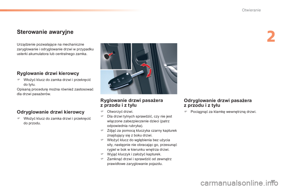 CITROEN C5 2016 Instrukcja obsługi (in Polish) 57
c5_pl_chap02_ouverture_ed01-2015
urządzenie pozwalające na mechaniczne
zaryglowanie i odryglowanie drzwi w przypadku
usterki akumulatora lub centralnego zamka.
Ryglowanie drzwi kierowcy
F Wło CITROEN C5 2016 Instrukcja obsługi (in Polish) 57
c5_pl_chap02_ouverture_ed01-2015
urządzenie pozwalające na mechaniczne
zaryglowanie i odryglowanie drzwi w przypadku
usterki akumulatora lub centralnego zamka.
Ryglowanie drzwi kierowcy
F Wło