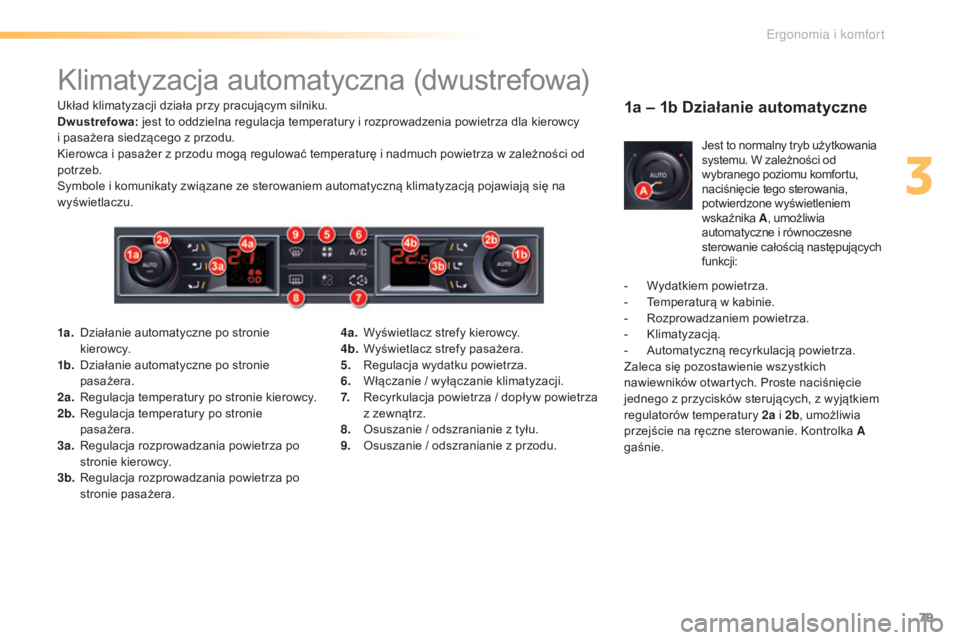 CITROEN C5 2016 Instrukcja obsługi (in Polish) 79
c5_pl_chap03_ergo-et-confort_ed01-2015
klimatyzacja automatyczna (dwustrefowa)
układ klimatyzacji działa przy pracującym silniku.
Dwustrefowa: jest to oddzielna regulacja temperatury i rozprowad CITROEN C5 2016 Instrukcja obsługi (in Polish) 79
c5_pl_chap03_ergo-et-confort_ed01-2015
klimatyzacja automatyczna (dwustrefowa)
układ klimatyzacji działa przy pracującym silniku.
Dwustrefowa: jest to oddzielna regulacja temperatury i rozprowad