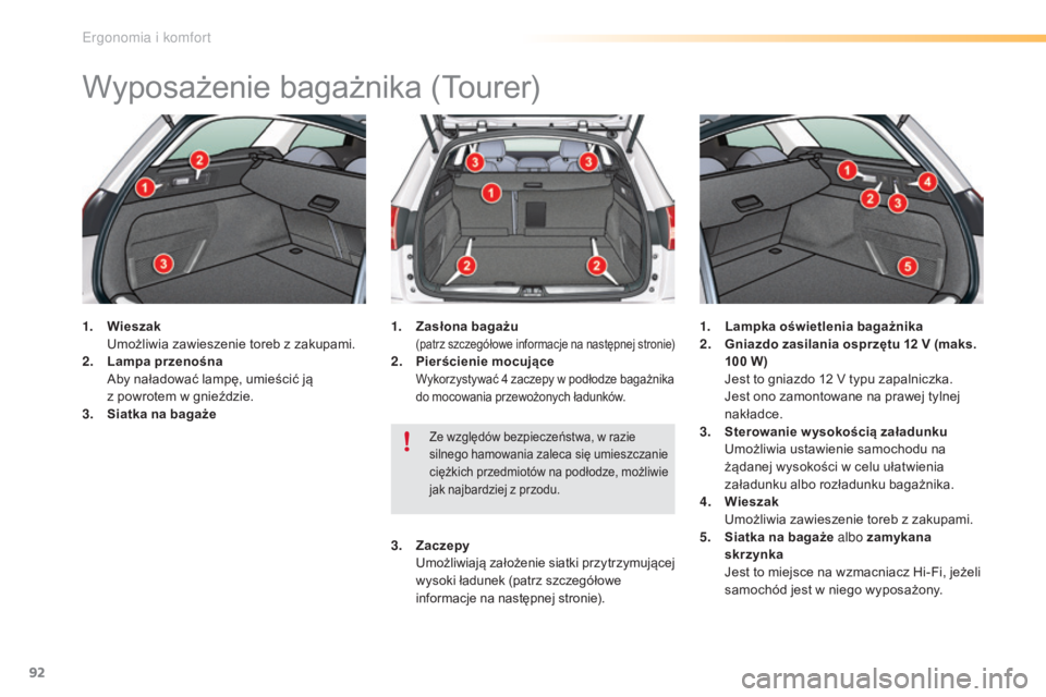 CITROEN C5 2016  Instrukcja obsługi (in Polish) 92
c5_pl_chap03_ergo-et-confort_ed01-2015
Wyposażenie bagażnika (tourer)
1. Wieszak  
um ożliwia zawieszenie toreb z zakupami.
2.
 L

ampa przenośna 
 

a
b
 y naładować lampę, umieścić ją  