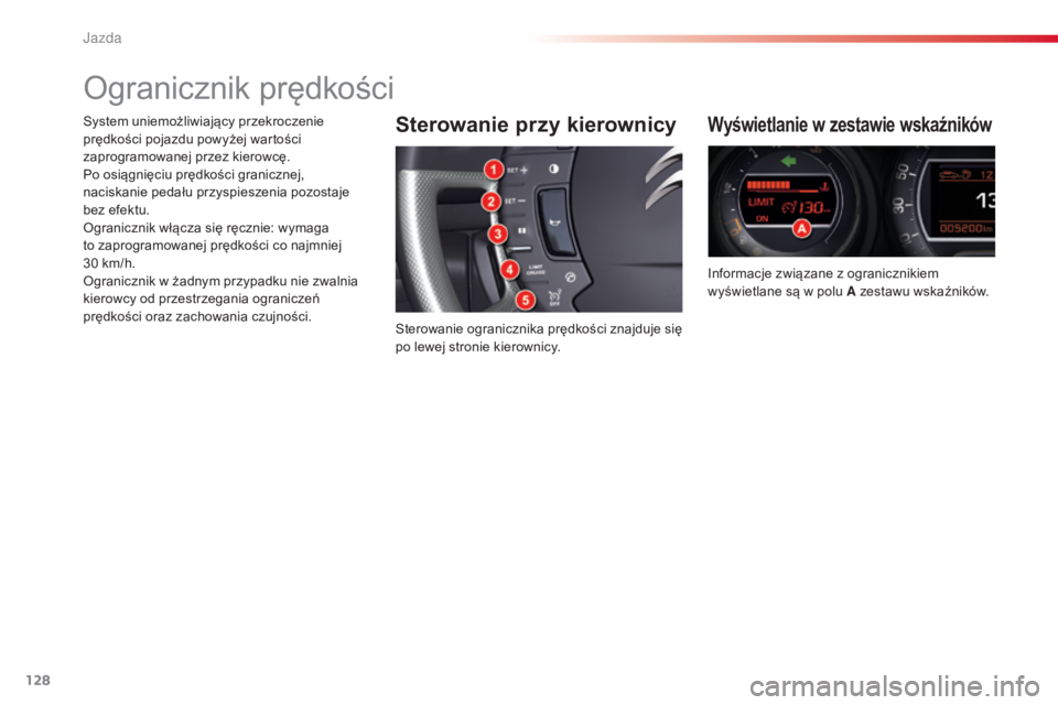 CITROEN C5 2015  Instrukcja obsługi (in Polish) 128
c5_pl_ chap04_conduite_ed01-2014
ogranicznik prędkości
Sterowanie przy kierownicy
sterowanie ogranicznika prędkości znajduje się 
po lewej stronie kierownicy.
Wyświetlanie w zestawie wskaźn