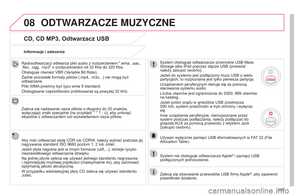 CITROEN C5 2015 Instrukcja obsługi (in Polish) 08
295
c5_pl_chap11b_rt6-2-8_ed01-2014
CD, CD MP3, Odtwarzacz USB
radioodtwarzacz odtwarza pliki audio z rozszerzeniem ".wma, .aac,
.flac, .ogg, .mp3" o przepustowości od 32 k bs do 320 k CITROEN C5 2015 Instrukcja obsługi (in Polish) 08
295
c5_pl_chap11b_rt6-2-8_ed01-2014
CD, CD MP3, Odtwarzacz USB
radioodtwarzacz odtwarza pliki audio z rozszerzeniem ".wma, .aac,
.flac, .ogg, .mp3" o przepustowości od 32 k bs do 320 k
