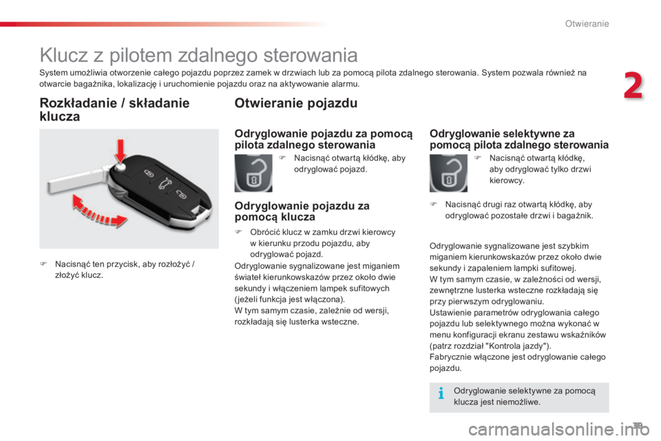 CITROEN C5 2015  Instrukcja obsługi (in Polish) 39
c5_pl_ chap02_ouverture_ed01-2014
klucz z pilotem zdalnego sterowania
system umożliwia otworzenie całego pojazdu poprzez zamek w drzwiach lub za pomocą pilota zdalnego sterowania.  sy stem pozwa