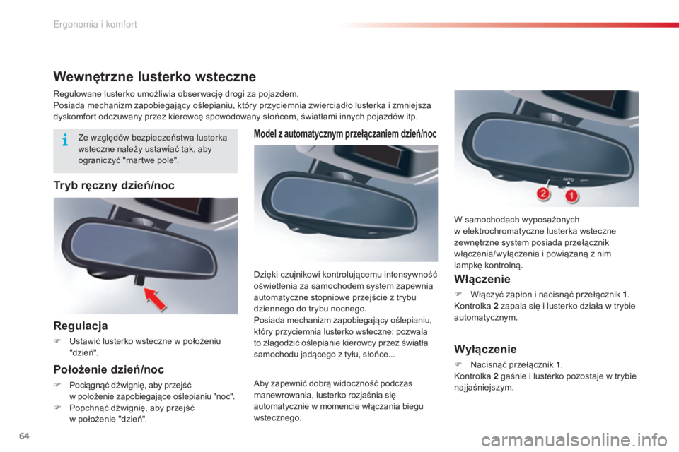 CITROEN C5 2015  Instrukcja obsługi (in Polish) 64
c5_pl_c hap03_ergo-et-confort_ed01-2014
Model z automatycznym przełączaniem dzień/noc
aby zapewnić dobrą widoczność podczas 
manewrowania, lusterko rozjaśnia się 
automatycznie w momencie 