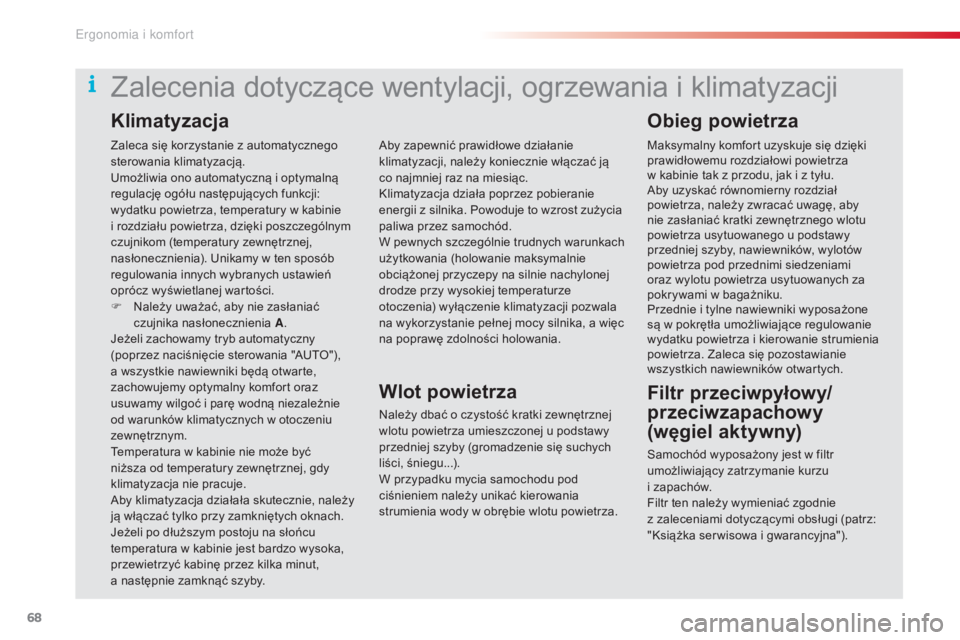 CITROEN C5 2015  Instrukcja obsługi (in Polish) 68
c5_pl_c hap03_ergo-et-confort_ed01-2014
Zaleca się korzystanie z automatycznego 
sterowania klimatyzacją.
um

ożliwia ono automatyczną i optymalną 
regulację ogółu następujących funkcji: 