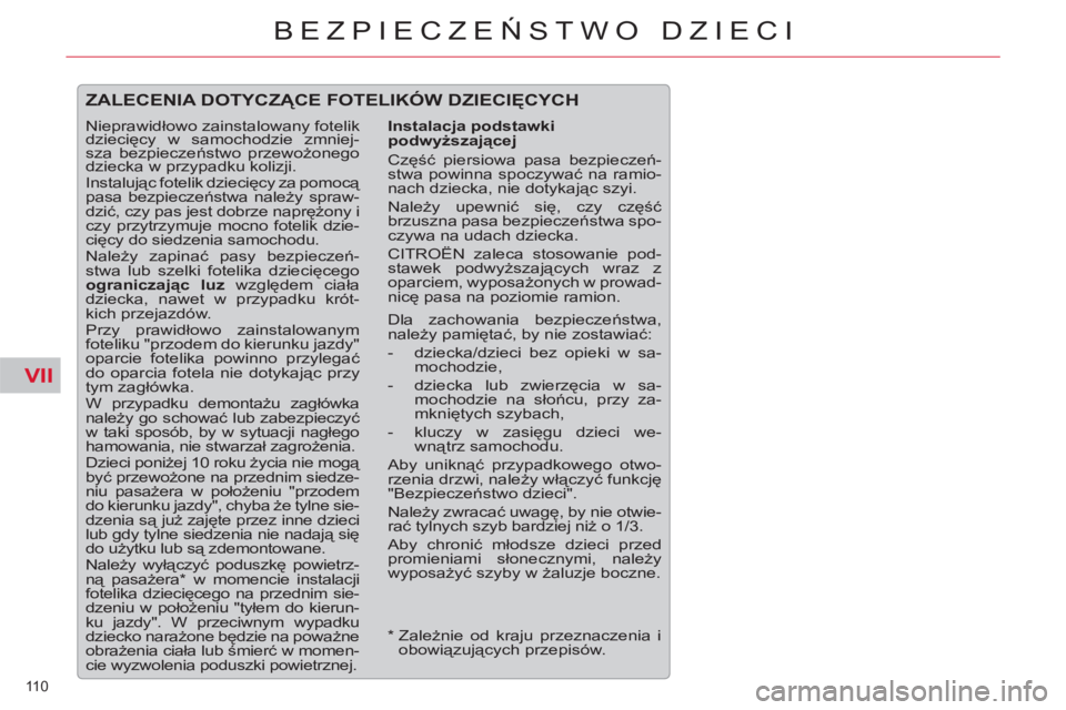 CITROEN C5 2014 Instrukcja obsługi (in Polish) VII
110
BEZPIECZEŃSTWO DZIECI
ZALECENIA DOTYCZĄCE FOTELIKÓW DZIECIĘCYCH
Instalacja podstawki
podwyższającej
Część piersiowa pasa bezpieczeń-
stwa powinna spoczywać na ramio-
nach CITROEN C5 2014 Instrukcja obsługi (in Polish) VII
110
BEZPIECZEŃSTWO DZIECI
ZALECENIA DOTYCZĄCE FOTELIKÓW DZIECIĘCYCH
Instalacja podstawki
podwyższającej
Część piersiowa pasa bezpieczeń-
stwa powinna spoczywać na ramio-
nach