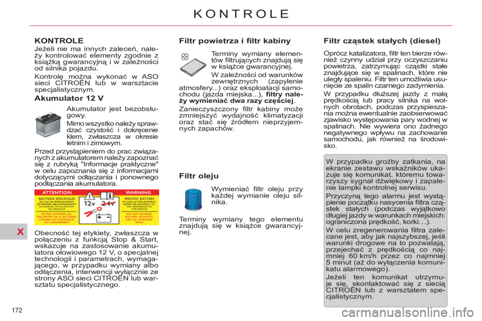 CITROEN C5 2014 Instrukcja obsługi (in Polish) X
172
KONTROLE
KONTROLE
Akumulator 12 V
Akumulator jest bezobsłu-
gowy.
Mimo wszystko należy spraw-
dzać czystość i dokręcenie
klem, zwłaszcza w CITROEN C5 2014 Instrukcja obsługi (in Polish) X
172
KONTROLE
KONTROLE
Akumulator 12 V
Akumulator jest bezobsłu-
gowy.
Mimo wszystko należy spraw-
dzać czystość i dokręcenie
klem, zwłaszcza w