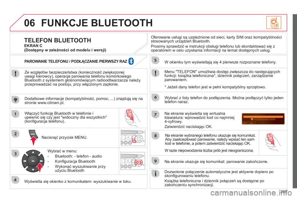 CITROEN C5 2014 Instrukcja obsługi (in Polish) 289
06FUNKCJE BLUETOOTH
Ze względów bezpieczeństwa (konieczność zwiększonej
uwagi kierowcy), operacje parowania telefonu komórkowego
Bluetooth z systemem głośnomówiącym radioodtwarza CITROEN C5 2014 Instrukcja obsługi (in Polish) 289
06FUNKCJE BLUETOOTH
Ze względów bezpieczeństwa (konieczność zwiększonej
uwagi kierowcy), operacje parowania telefonu komórkowego
Bluetooth z systemem głośnomówiącym radioodtwarza