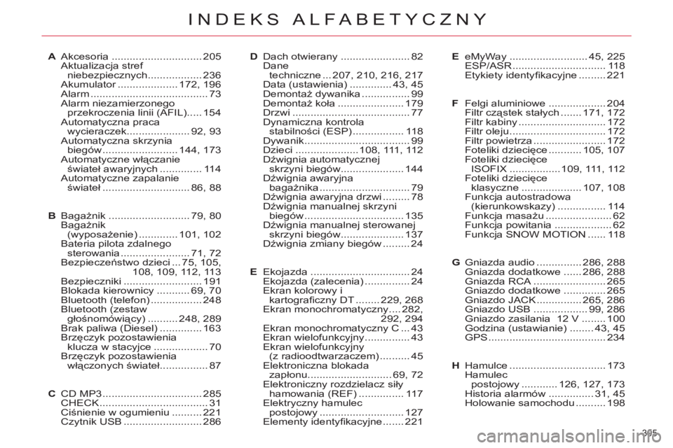 CITROEN C5 2014 Instrukcja obsługi (in Polish) 305
INDEKS ALFABETYCZNY
A Akcesoria .............................. 205
Aktualizacja stref
niebezpiecznych .................. 236
Akumulator .................... 172, 196
Alarm ................... CITROEN C5 2014 Instrukcja obsługi (in Polish) 305
INDEKS ALFABETYCZNY
A Akcesoria .............................. 205
Aktualizacja stref
niebezpiecznych .................. 236
Akumulator .................... 172, 196
Alarm ...................