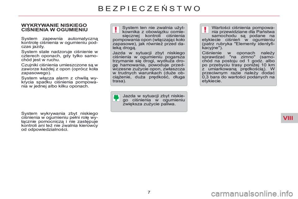 CITROEN C5 2014 Instrukcja obsługi (in Polish) VIII
!!
BEZPIECZEŃSTWO
7
WYKRYWANIE NISKIEGO
CIŚNIENIA W OGUMIENIU
System zapewnia automatyczną
kontrolę ciśnienia w ogumieniu pod-
czas jazdy.
System stale nadzoruje ci CITROEN C5 2014 Instrukcja obsługi (in Polish) VIII
!!
BEZPIECZEŃSTWO
7
WYKRYWANIE NISKIEGO
CIŚNIENIA W OGUMIENIU
System zapewnia automatyczną
kontrolę ciśnienia w ogumieniu pod-
czas jazdy.
System stale nadzoruje ci