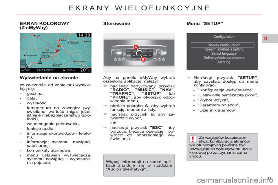 CITROEN C5 2014  Instrukcja obsługi (in Polish) II
!
45 
EKRANY WIELOFUNKCYJNE
EKRAN KOLOROWY (ZeMyWay)
   
Wyświetlanie na ekranie 
 
W zależności od kontekstu wyświe-
lają się: 
   
 
-  godzina, 
   
-  data, 
   
-  wysokość, 
   
-   t