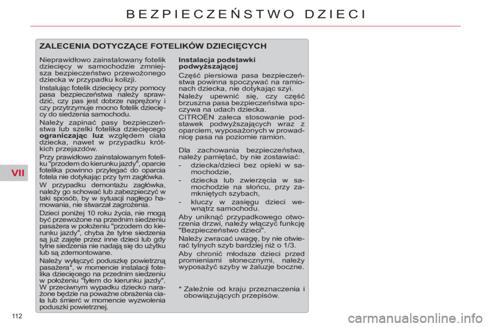 CITROEN C5 2012 Instrukcja obsługi (in Polish) VII
112
BEZPIECZEŃSTWO DZIECI
*
Zależnie od kraju przeznaczenia i
obowiązujących przepisów.
ZALECENIA DOTYCZĄCE FOTELIKÓW DZIECIĘCYCH
Instalacja podstawki
podwyższającej
CITROEN C5 2012 Instrukcja obsługi (in Polish) VII
112
BEZPIECZEŃSTWO DZIECI
*
Zależnie od kraju przeznaczenia i
obowiązujących przepisów.
ZALECENIA DOTYCZĄCE FOTELIKÓW DZIECIĘCYCH
Instalacja podstawki
podwyższającej