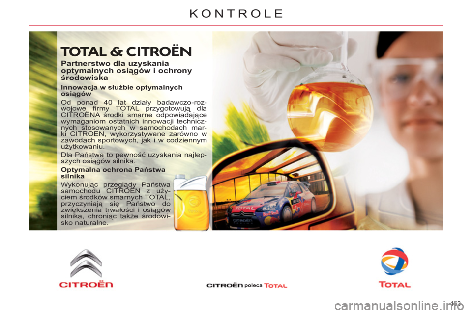 CITROEN C5 2012 Instrukcja obsługi (in Polish) 163
KONTROLE
Partnerstwo dla uzyskania
optymalnych osiągów i ochrony
środowiska
Innowacja w służbie optymalnych
osiągów
Od ponad 40 lat działy badawczo-roz-
wojowe fi rmy TOT CITROEN C5 2012 Instrukcja obsługi (in Polish) 163
KONTROLE
Partnerstwo dla uzyskania
optymalnych osiągów i ochrony
środowiska
Innowacja w służbie optymalnych
osiągów
Od ponad 40 lat działy badawczo-roz-
wojowe fi rmy TOT