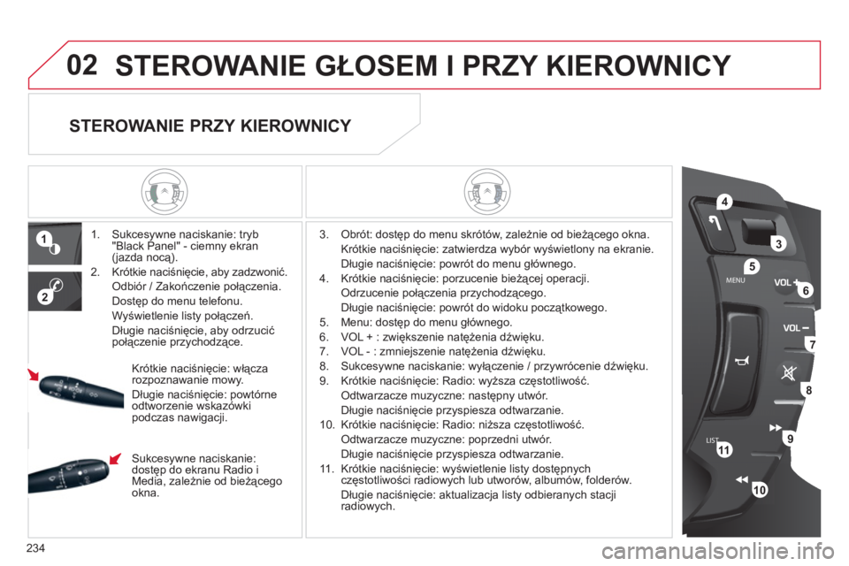 CITROEN C5 2012 Instrukcja obsługi (in Polish) 234
LISTMENU
1
2
02
4
3
5
6
7
8
9
10
11
STEROWANIE GŁOSEM I PRZY KIEROWNICY
1. Sukcesywne naciskanie: tryb "Black Panel" - ciemny ekran (jazda nocą).
2. Krótkie naciśnięcie, aby za CITROEN C5 2012 Instrukcja obsługi (in Polish) 234
LISTMENU
1
2
02
4
3
5
6
7
8
9
10
11
STEROWANIE GŁOSEM I PRZY KIEROWNICY
1. Sukcesywne naciskanie: tryb "Black Panel" - ciemny ekran (jazda nocą).
2. Krótkie naciśnięcie, aby za
