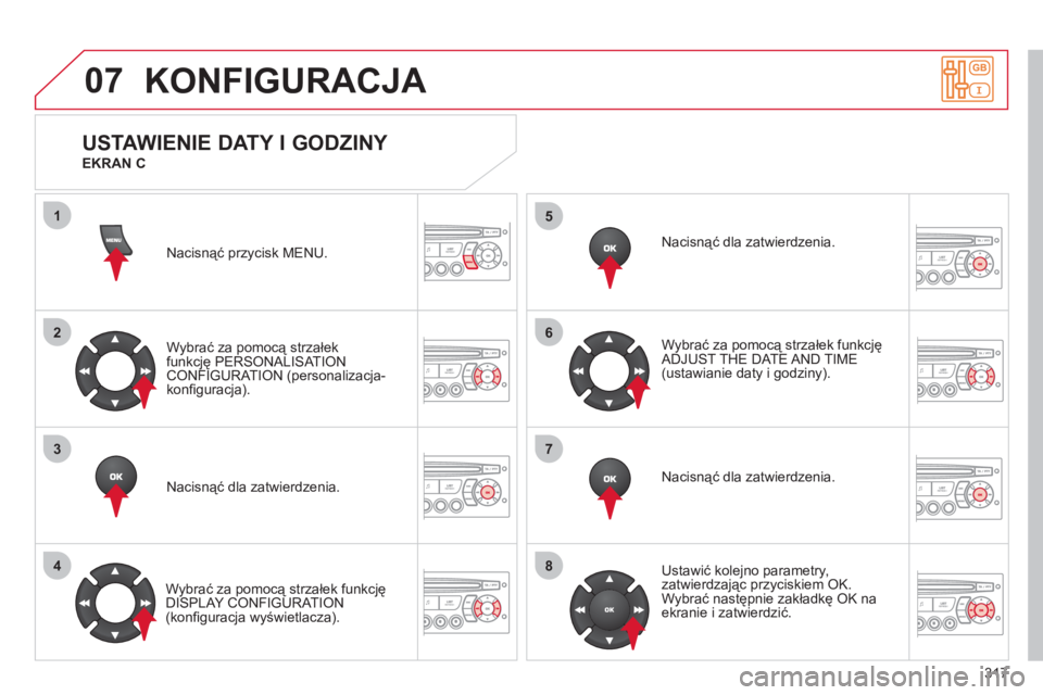 CITROEN C5 2012 Instrukcja obsługi (in Polish) 317
07
1
2
3
4
5
6
7
8
KONFIGURACJA
Nacisnąć przycisk MENU.
Wybrać za pomocą strzałek
funkcję PERSONALISAT IONCONFIGURATION (personalizacja-konfi guracja).
Nacisnąć dla zatwierdzenia.
CITROEN C5 2012 Instrukcja obsługi (in Polish) 317
07
1
2
3
4
5
6
7
8
KONFIGURACJA
Nacisnąć przycisk MENU.
Wybrać za pomocą strzałek
funkcję PERSONALISAT IONCONFIGURATION (personalizacja-konfi guracja).
Nacisnąć dla zatwierdzenia.