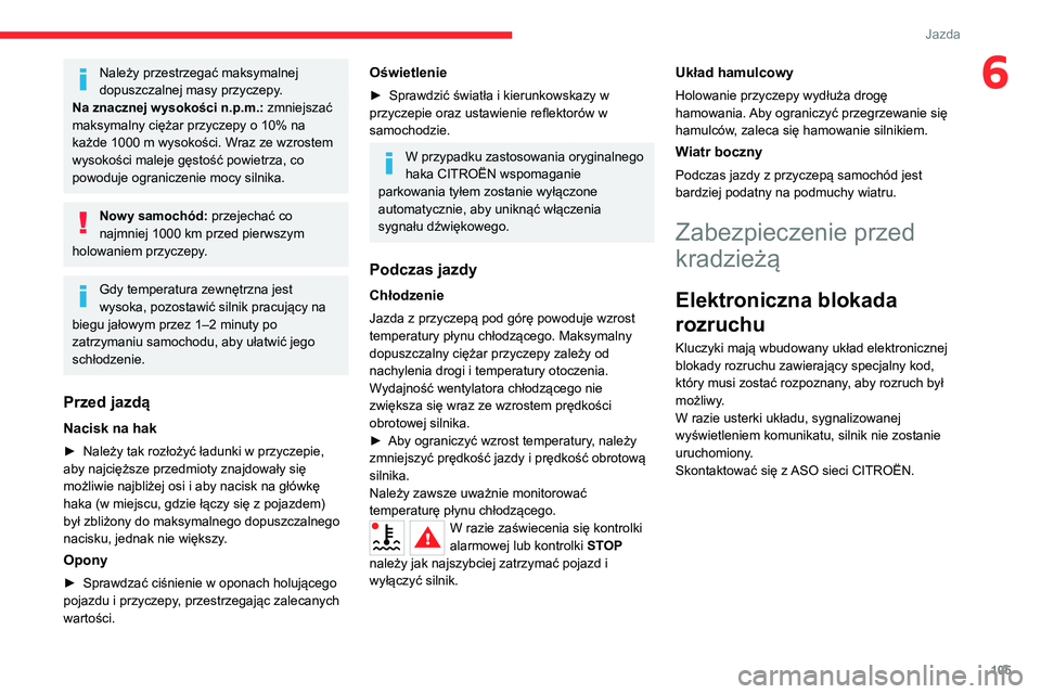 CITROEN C5 AIRCROSS 2022 Instrukcja obsługi (in Polish) 105
Jazda
6Należy przestrzegać maksymalnej
dopuszczalnej masy przyczepy.
Na znacznej wysokości n.p.m.: zmniejszać
maksymalny ciężar przyczepy o 10% na
każde 1000
m wysokości. Wraz ze wzr CITROEN C5 AIRCROSS 2022 Instrukcja obsługi (in Polish) 105
Jazda
6Należy przestrzegać maksymalnej
dopuszczalnej masy przyczepy.
Na znacznej wysokości n.p.m.: zmniejszać
maksymalny ciężar przyczepy o 10% na
każde 1000
m wysokości. Wraz ze wzr