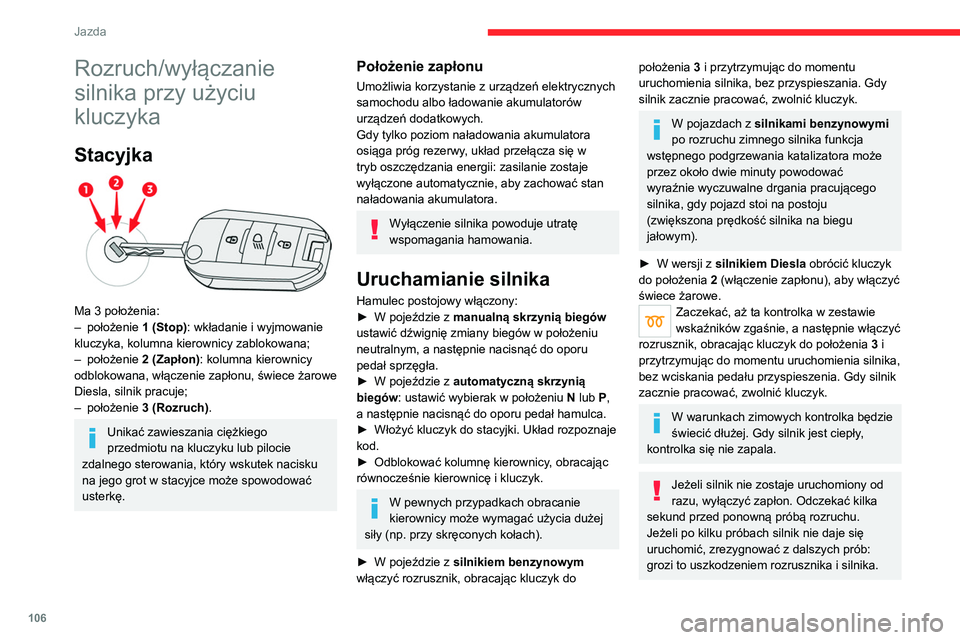 CITROEN C5 AIRCROSS 2022 Instrukcja obsługi (in Polish) 106
Jazda
Rozruch/wyłączanie
silnika przy użyciu
kluczyka
Stacyjka
Ma 3 położenia:
– położenie 1 (Stop)
: wkładanie i wyjmowanie
kluczyka, kolumna kierownicy zablokowana;
–
poło CITROEN C5 AIRCROSS 2022 Instrukcja obsługi (in Polish) 106
Jazda
Rozruch/wyłączanie
silnika przy użyciu
kluczyka
Stacyjka
Ma 3 położenia:
– położenie 1 (Stop)
: wkładanie i wyjmowanie
kluczyka, kolumna kierownicy zablokowana;
–
poło