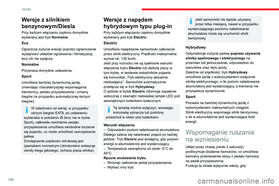 CITROEN C5 AIRCROSS 2022 Instrukcja obsługi (in Polish) 120
Jazda
Wersje z silnikiem
benzynowym/Diesla
Przy każdym włączaniu zapłonu domyślnie
wybierany jest tryb Normalne.
Eco
Ogranicza zużycie energii poprzez ograniczenie
wydajności układów o CITROEN C5 AIRCROSS 2022 Instrukcja obsługi (in Polish) 120
Jazda
Wersje z silnikiem
benzynowym/Diesla
Przy każdym włączaniu zapłonu domyślnie
wybierany jest tryb Normalne.
Eco
Ogranicza zużycie energii poprzez ograniczenie
wydajności układów o