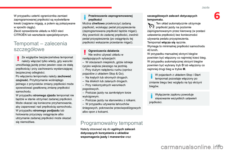 CITROEN C5 AIRCROSS 2022 Instrukcja obsługi (in Polish) 133
Jazda
6W przypadku usterki ogranicznika zamiast
zaprogramowanej prędkości są wyświetlane
kreski (najpierw migają, a potem są pokazywane
w sposób ciągły).
Zlecić sprawdzenie układu w CITROEN C5 AIRCROSS 2022 Instrukcja obsługi (in Polish) 133
Jazda
6W przypadku usterki ogranicznika zamiast
zaprogramowanej prędkości są wyświetlane
kreski (najpierw migają, a potem są pokazywane
w sposób ciągły).
Zlecić sprawdzenie układu w