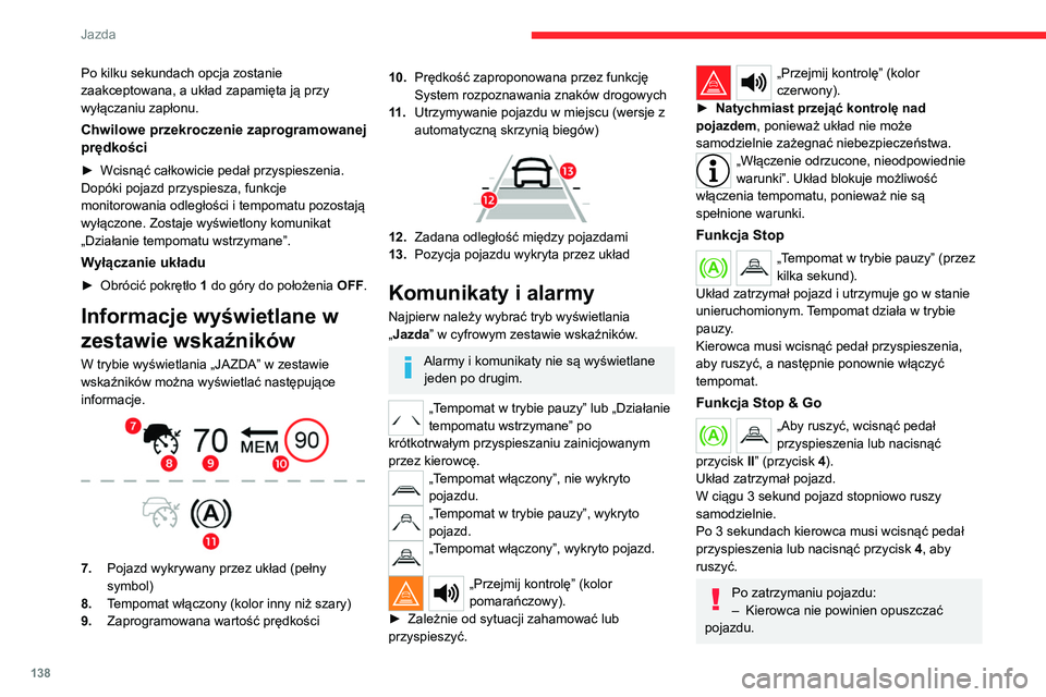 CITROEN C5 AIRCROSS 2022 Instrukcja obsługi (in Polish) 138
Jazda
Po kilku sekundach opcja zostanie
zaakceptowana, a układ zapamięta ją przy
wyłączaniu zapłonu.
Chwilowe przekroczenie zaprogramowanej
prędkości
► Wcisnąć całkowicie pedał pr CITROEN C5 AIRCROSS 2022 Instrukcja obsługi (in Polish) 138
Jazda
Po kilku sekundach opcja zostanie
zaakceptowana, a układ zapamięta ją przy
wyłączaniu zapłonu.
Chwilowe przekroczenie zaprogramowanej
prędkości
► Wcisnąć całkowicie pedał pr
