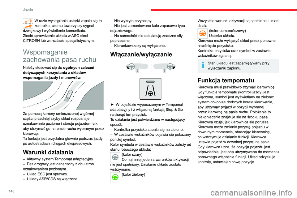 CITROEN C5 AIRCROSS 2022  Instrukcja obsługi (in Polish) 140
Jazda
W razie wystąpienia usterki zapala się ta 
kontrolka, czemu towarzyszy sygnał 
dźwiękowy i wyświetlenie komunikatu.
Zlecić sprawdzenie układu w ASO sieci 
CITROËN lub warsztacie spe