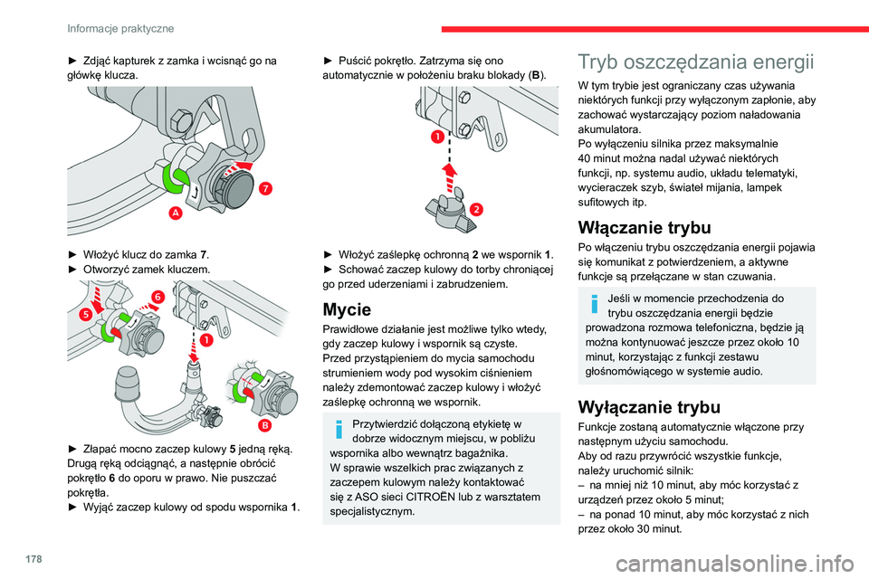 CITROEN C5 AIRCROSS 2022  Instrukcja obsługi (in Polish) 178
Informacje praktyczne
Należy pamiętać o odpowiednio długiej pracy 
silnika, aby zapewnić prawidłowe naładowanie 
akumulatora.
Nie należy uruchamiać zbyt często (ani na 
długo) silnika j