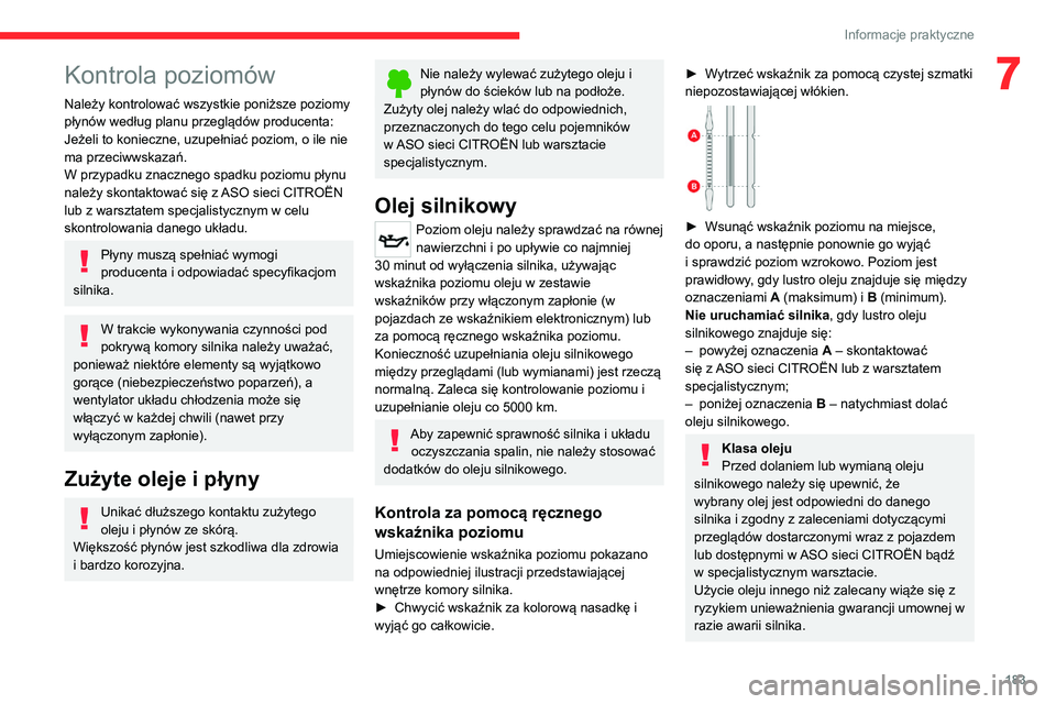 CITROEN C5 AIRCROSS 2022 Instrukcja obsługi (in Polish) 183
Informacje praktyczne
7Kontrola poziomów
Należy kontrolować wszystkie poniższe poziomy
płynów według planu przeglądów producenta:
Jeżeli to konieczne, uzupełniać poziom, o ile nie
m CITROEN C5 AIRCROSS 2022 Instrukcja obsługi (in Polish) 183
Informacje praktyczne
7Kontrola poziomów
Należy kontrolować wszystkie poniższe poziomy
płynów według planu przeglądów producenta:
Jeżeli to konieczne, uzupełniać poziom, o ile nie
m