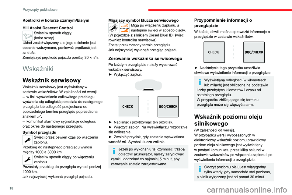 CITROEN C5 AIRCROSS 2022  Instrukcja obsługi (in Polish) 18
Przyrządy pokładowe
Kontrolki w kolorze czarnym/białym
Hill Assist Descent Control
Świeci w sposób ciągły.
(kolor szary)
Układ został włączony, ale jego działanie jest 
obecnie wstrzyma