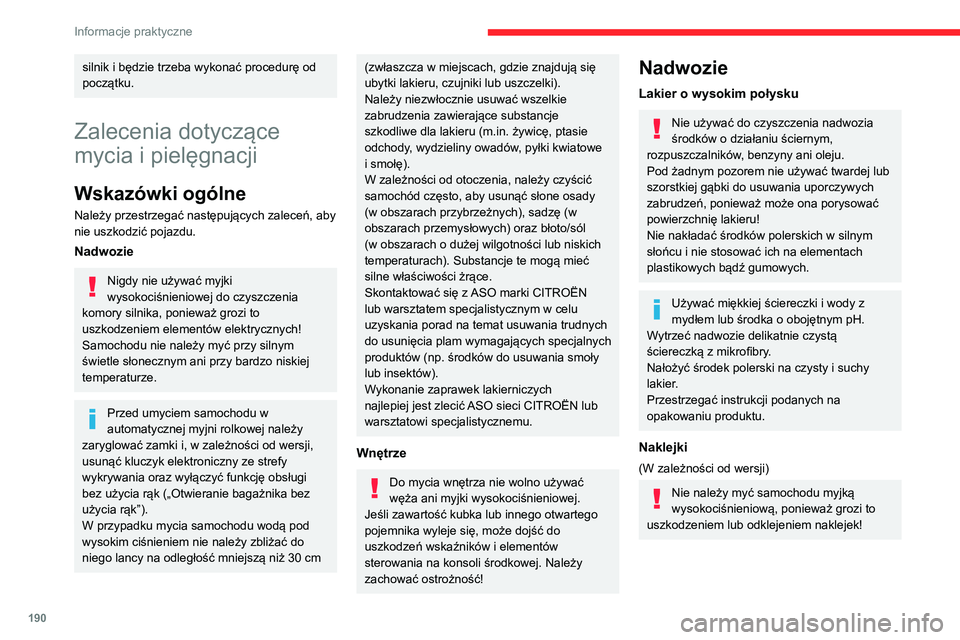 CITROEN C5 AIRCROSS 2022 Instrukcja obsługi (in Polish) 190
Informacje praktyczne
Używać węża o dużym przepływie (z
wodą o temperaturze między 25°C a
40°C).
Kierować strumień wody prostopadle do mytej
powierzchni.
Spłukać samochód wodą z CITROEN C5 AIRCROSS 2022 Instrukcja obsługi (in Polish) 190
Informacje praktyczne
Używać węża o dużym przepływie (z
wodą o temperaturze między 25°C a
40°C).
Kierować strumień wody prostopadle do mytej
powierzchni.
Spłukać samochód wodą z
