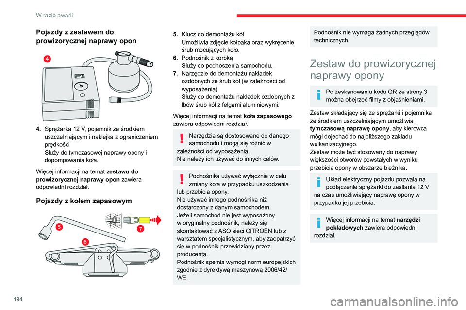 CITROEN C5 AIRCROSS 2022 Instrukcja obsługi (in Polish) 194
W razie awarii
Pojazdy z zestawem do
prowizorycznej naprawy opon
4.Sprężarka 12 V, pojemnik ze środkiem
uszczelniającym i naklejka z ograniczeniem
prędkości
Służy do tymczasowej nap CITROEN C5 AIRCROSS 2022 Instrukcja obsługi (in Polish) 194
W razie awarii
Pojazdy z zestawem do
prowizorycznej naprawy opon
4.Sprężarka 12 V, pojemnik ze środkiem
uszczelniającym i naklejka z ograniczeniem
prędkości
Służy do tymczasowej nap