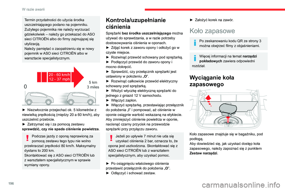 CITROEN C5 AIRCROSS 2022 Instrukcja obsługi (in Polish) 196
W razie awarii
Termin przydatności do użycia środka
uszczelniającego podano na pojemniku.
Zużytego pojemnika nie należy wyrzucać
gdziekolwiek – należy go przekazać do ASO
sieci CITRO CITROEN C5 AIRCROSS 2022 Instrukcja obsługi (in Polish) 196
W razie awarii
Termin przydatności do użycia środka
uszczelniającego podano na pojemniku.
Zużytego pojemnika nie należy wyrzucać
gdziekolwiek – należy go przekazać do ASO
sieci CITRO