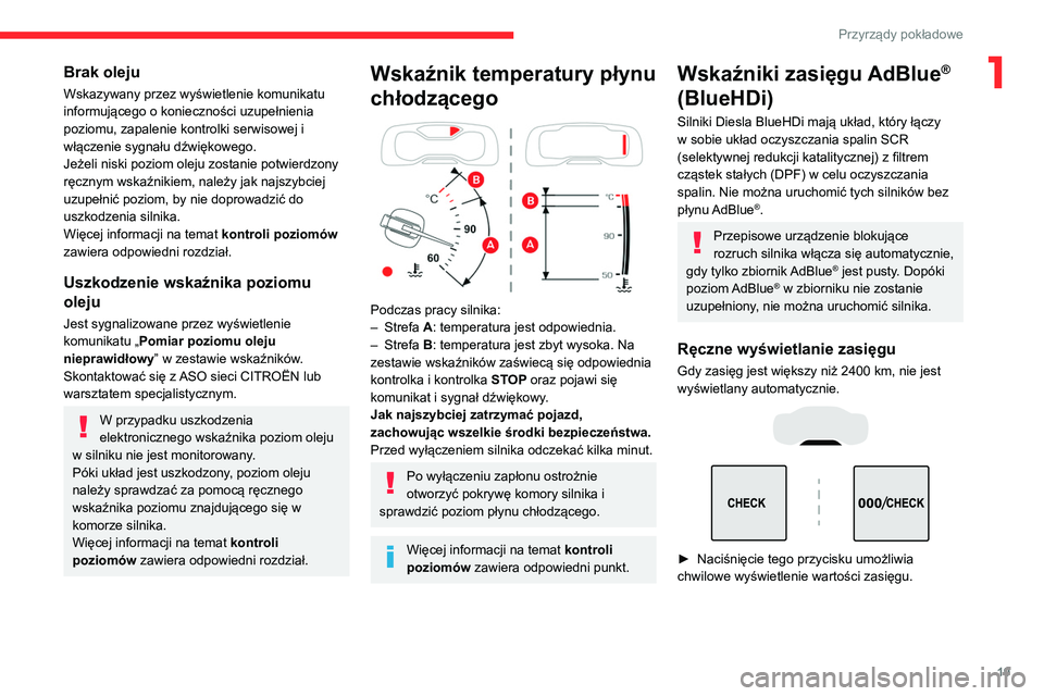 CITROEN C5 AIRCROSS 2022  Instrukcja obsługi (in Polish) 19
Przyrządy pokładowe
1Brak oleju
Wskazywany przez wyświetlenie komunikatu 
informującego o konieczności uzupełnienia 
poziomu, zapalenie kontrolki serwisowej i 
włączenie sygnału dźwiękow